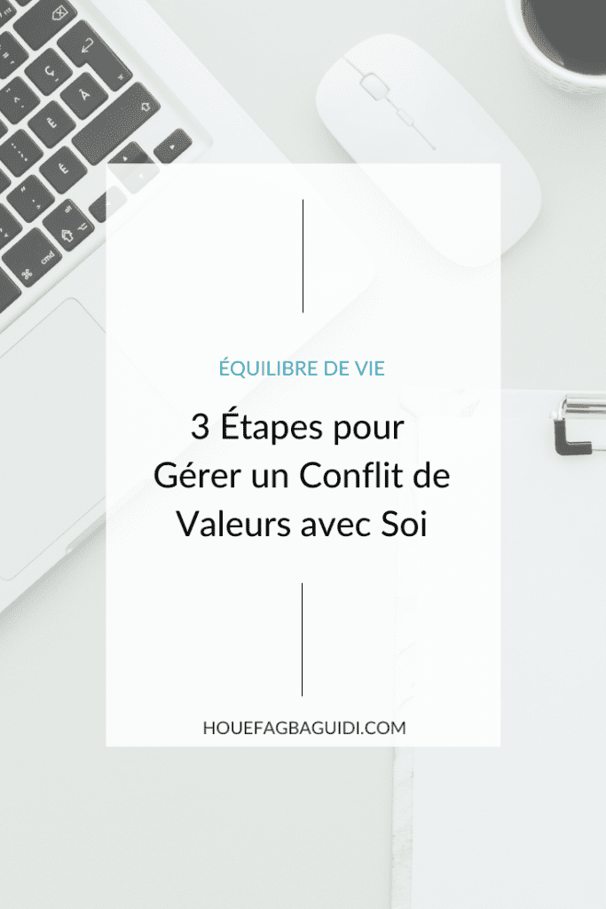 3 etapes pour gerer un conflit de valeurs avec soi