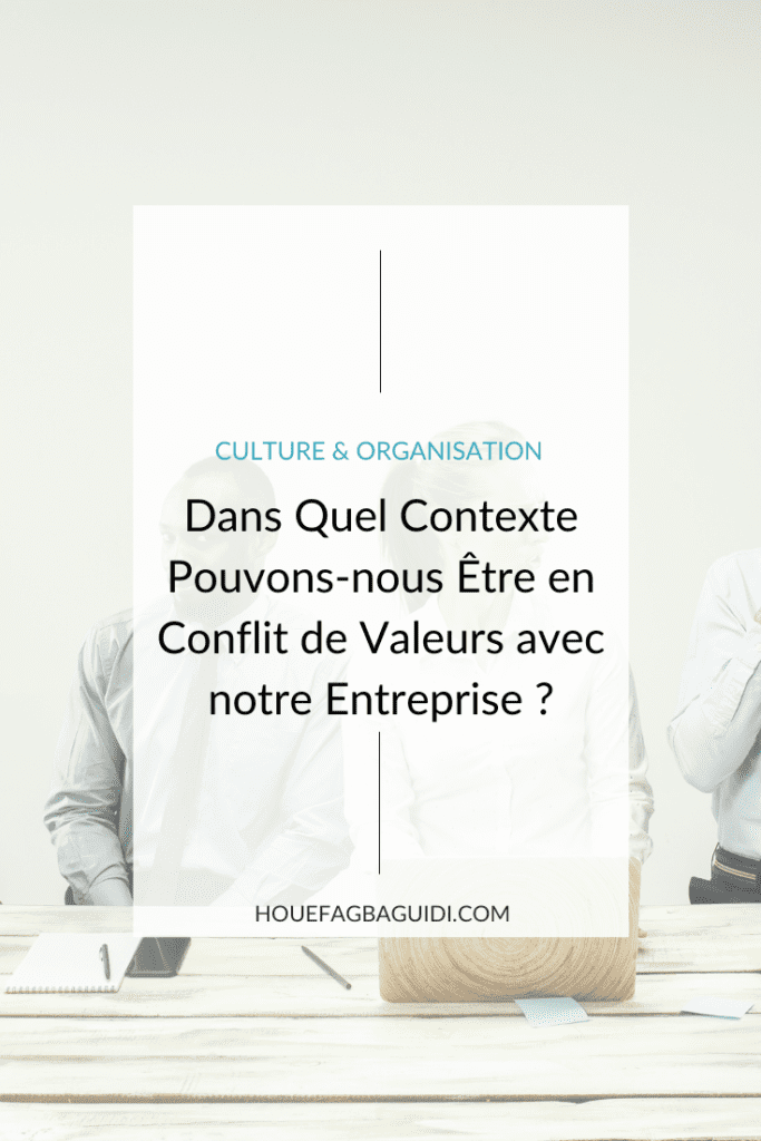 Dans quel contexte pouvons-nous être en conflit de valeurs avec notre entreprise