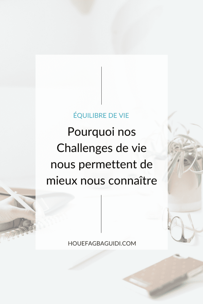 Nos challenges de vie nous permettent de mieux nous connaitre