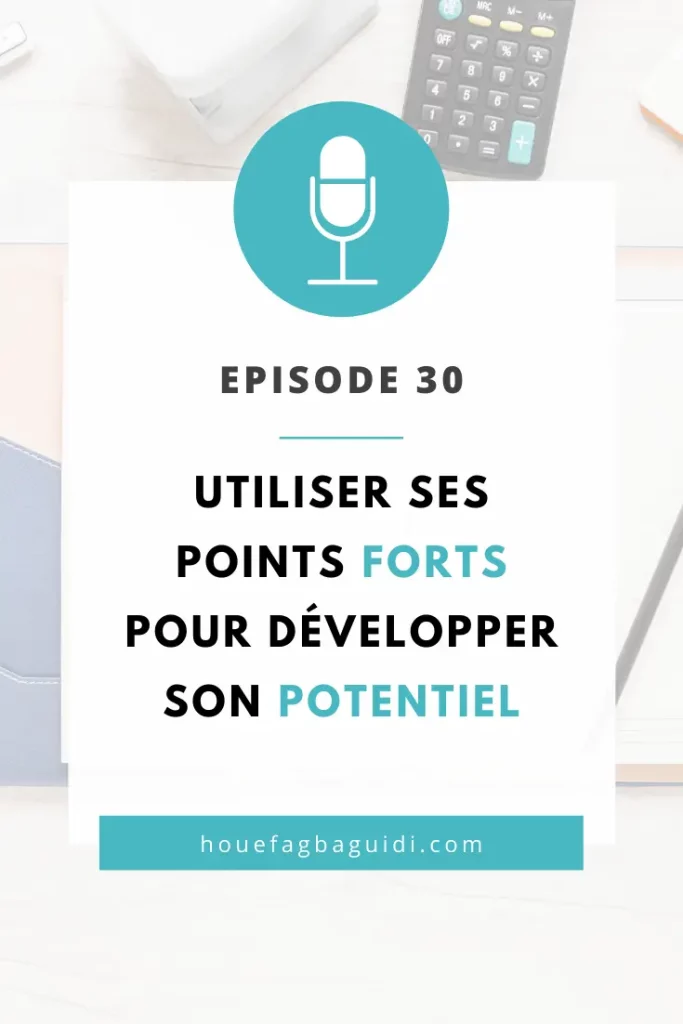 Podcast E030 : Utiliser ses points forts pour développer son potentiel