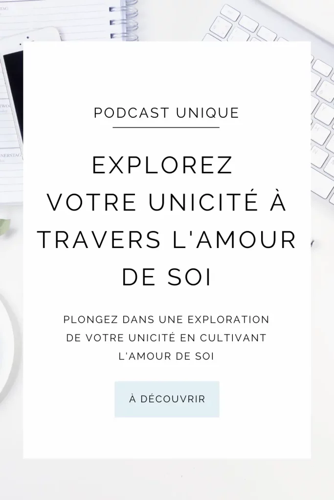 Podcast Unique E014 - S’aimer tel que l’on est : comment cultiver l’amour de soi