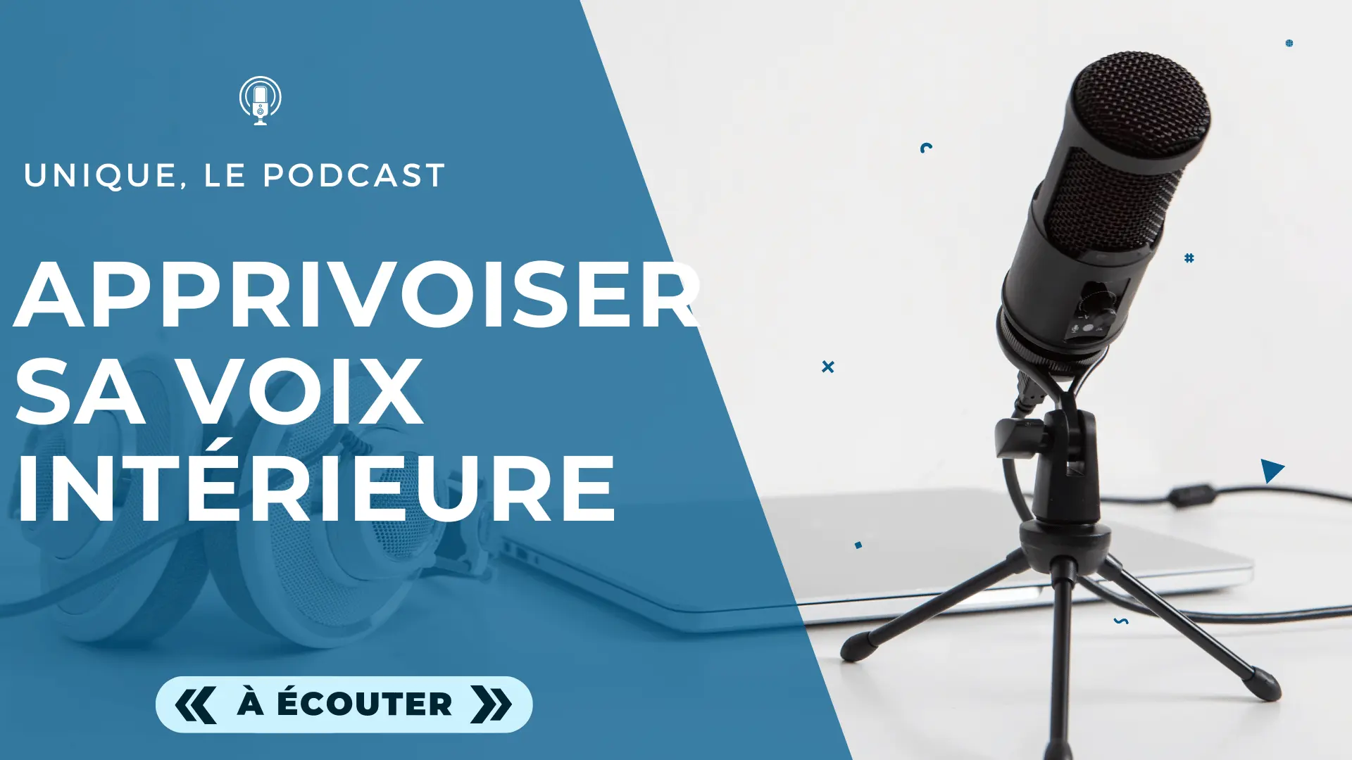 Podcast Unique - Image à la Une - E015 - Apprivoiser sa voix intérieure pour libérer tout son potentiel