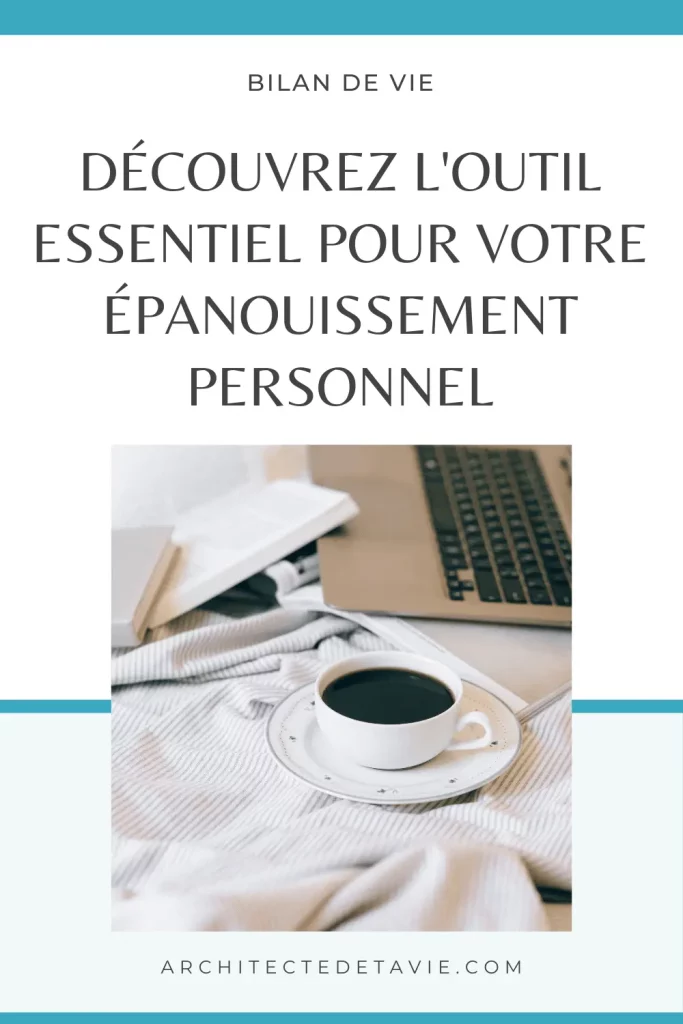 Le Bilan de vie : Découvrez l'outil essentiel pour votre épanouissement personnel