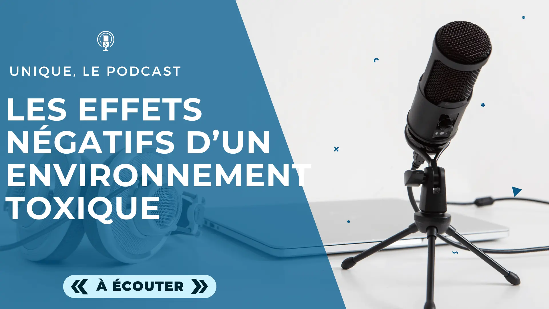 Podcast Unique - Image a la Une - E018 - Identifier et combattre les effets négatifs d’un environnement toxique