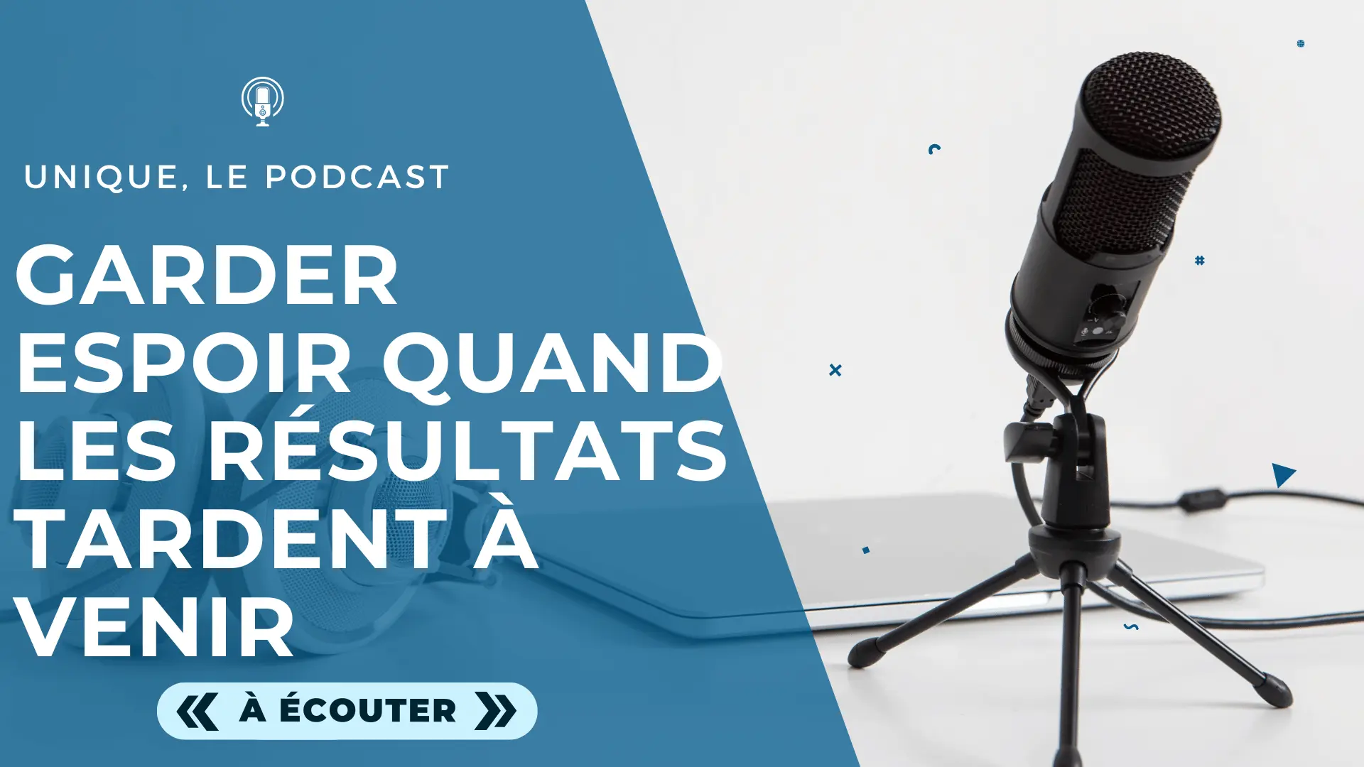 Podcast Unique - Image a la Une - E019 - Comment garder espoir quand les résultats tardent à venir