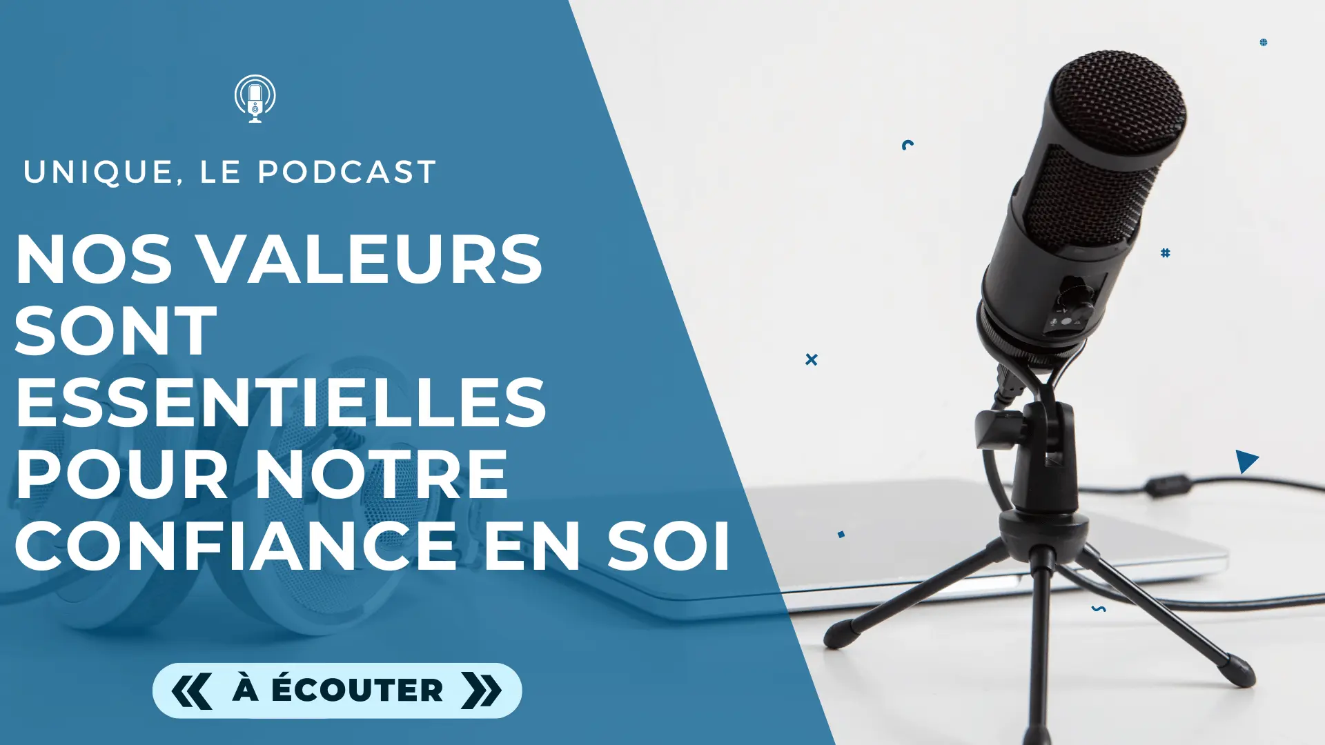 Podcast Unique - Image a la Une - E020 - Pourquoi nos valeurs sont essentielles pour la confiance en soi