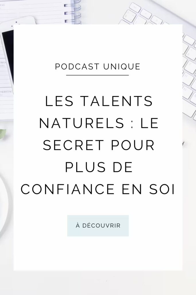 Podcast Unique - Pinterest 1 - E023 - Vos talents naturels _ un levier inattendu pour la confiance en soi