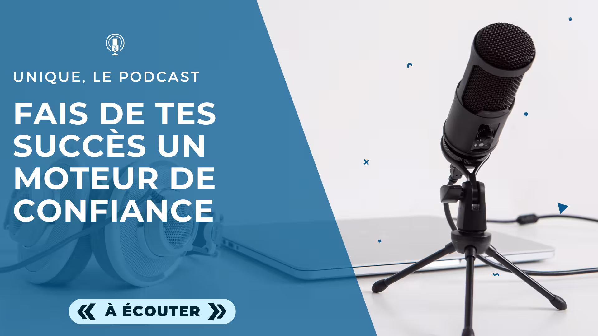 Podcast Unique - Image a la Une - E032 - Fais de tes succès un moteur de confiance