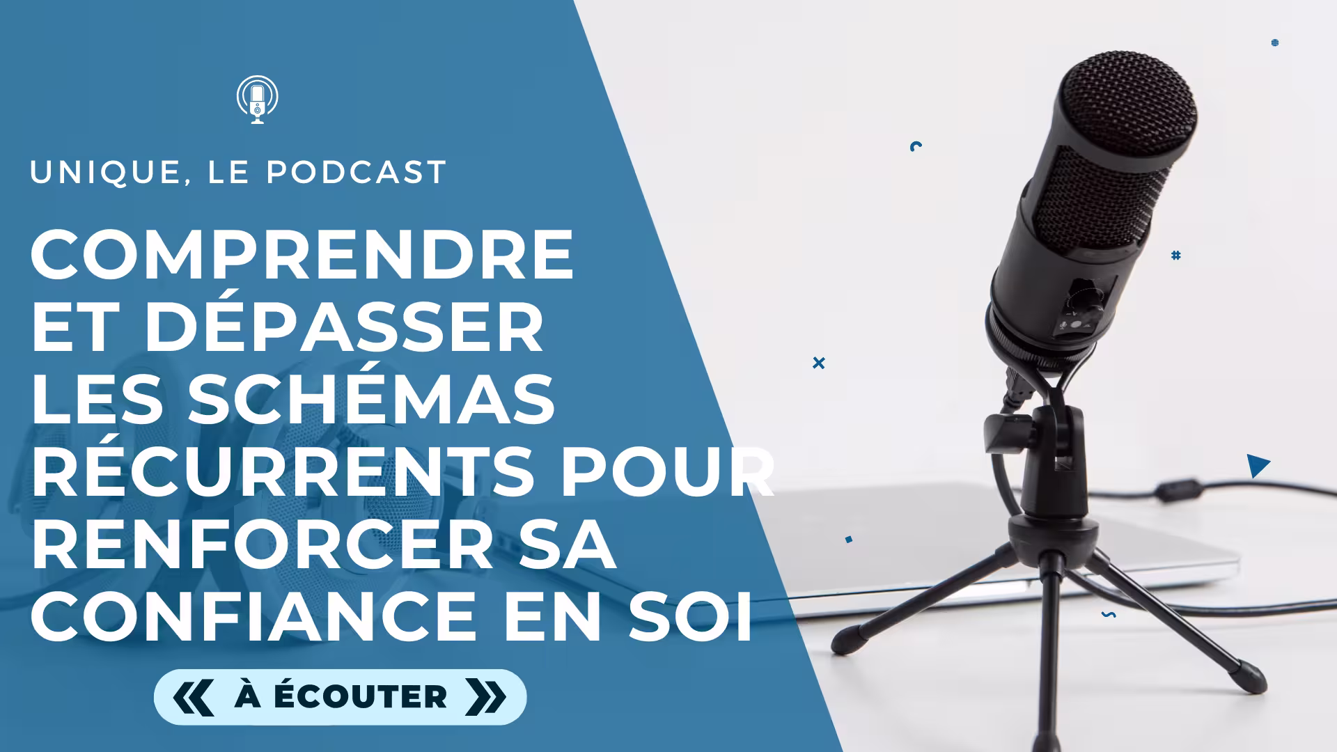 Podcast Unique - Image a la Une - E039 - Comprendre et dépasser les schémas récurrents pour renforcer sa confiance en soi