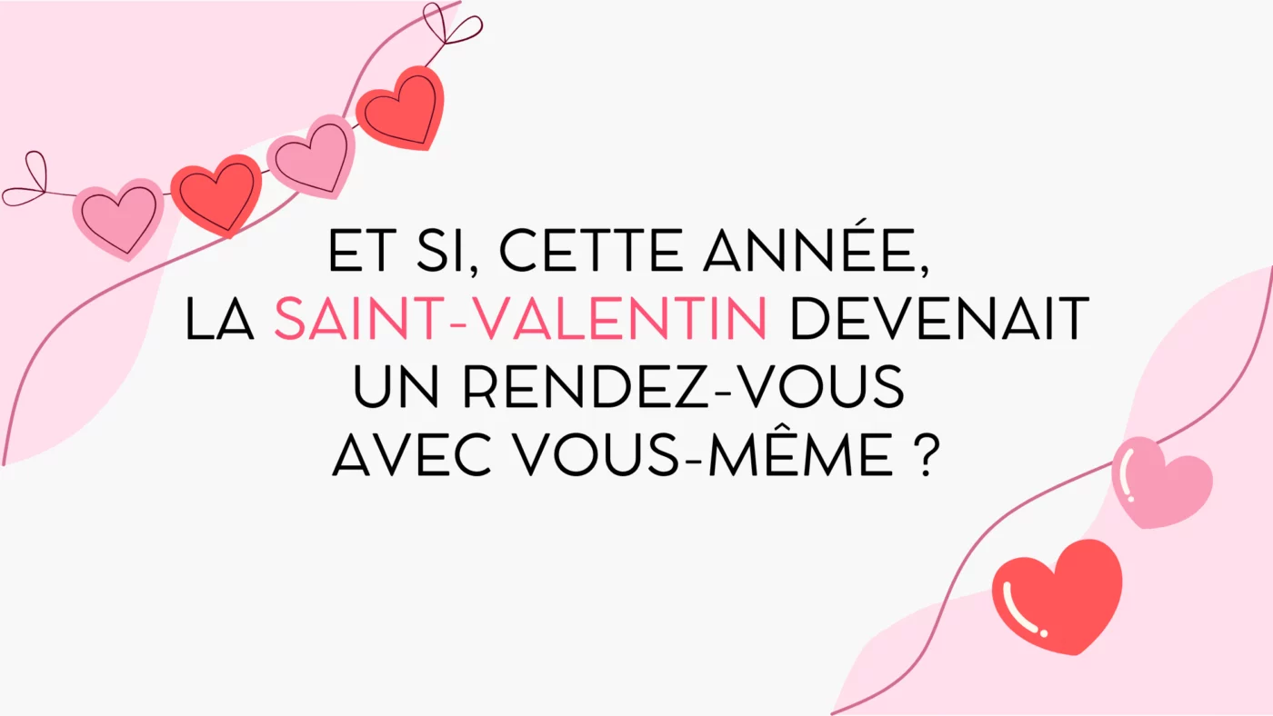 Et si, cette année, la Saint-Valentin devenait un rendez-vous avec vous-même ? 💙